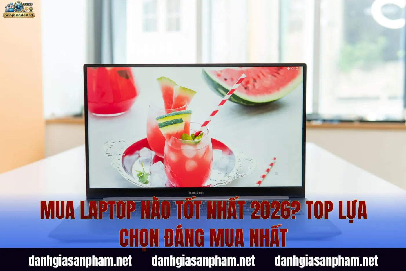 Mua Laptop Nào Tốt Nhất 2026? Top Lựa Chọn Đáng Mua Nhất