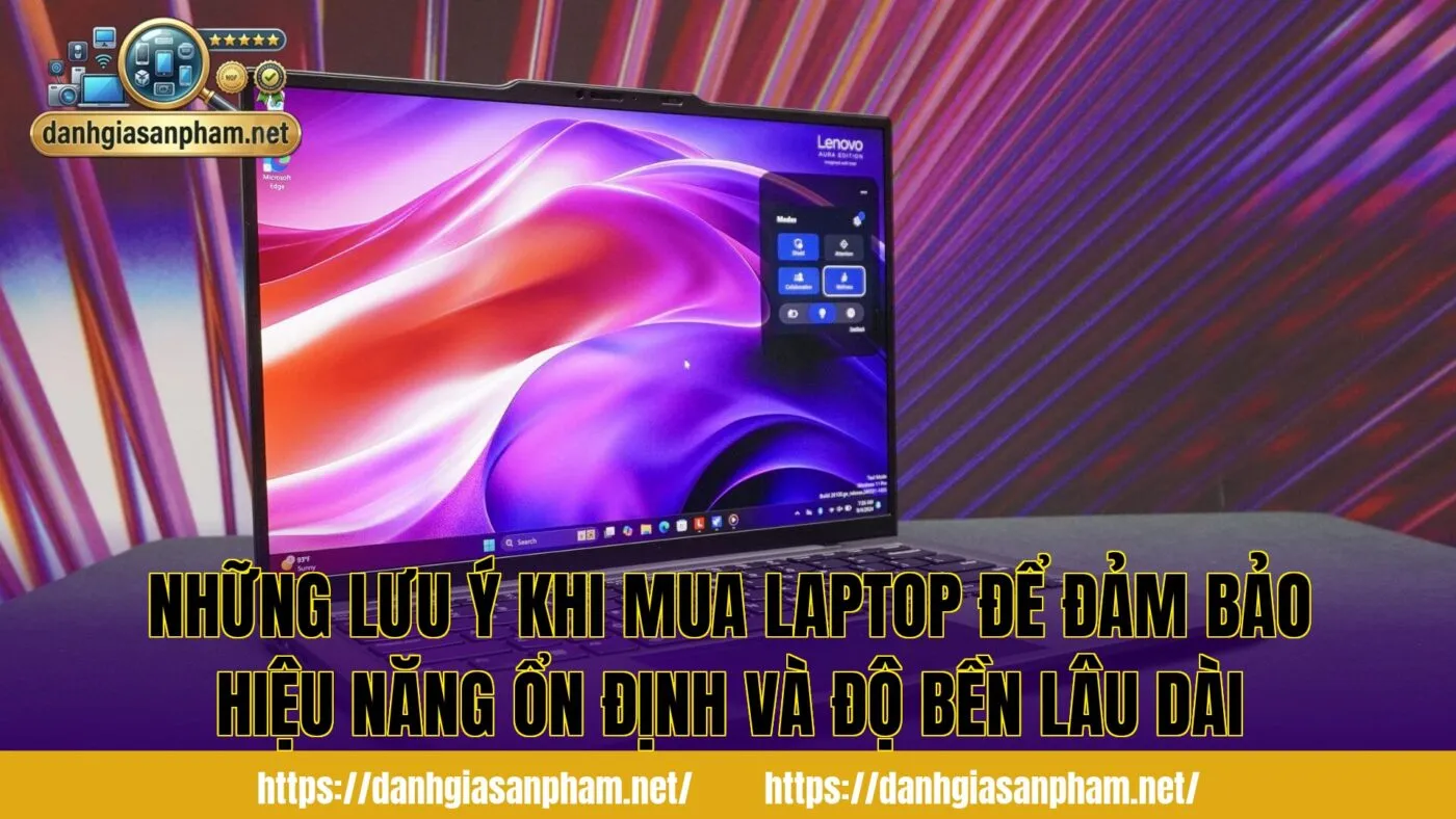 Những lưu ý khi mua laptop để đảm bảo hiệu năng ổn định và độ bền lâu dài