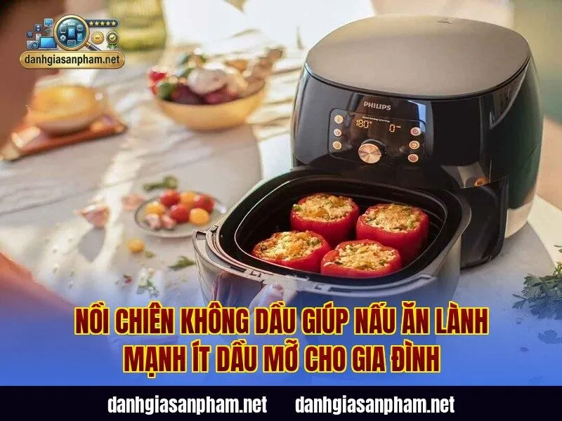 Nồi chiên không dầu giúp nấu ăn lành mạnh ít dầu mỡ cho gia đình