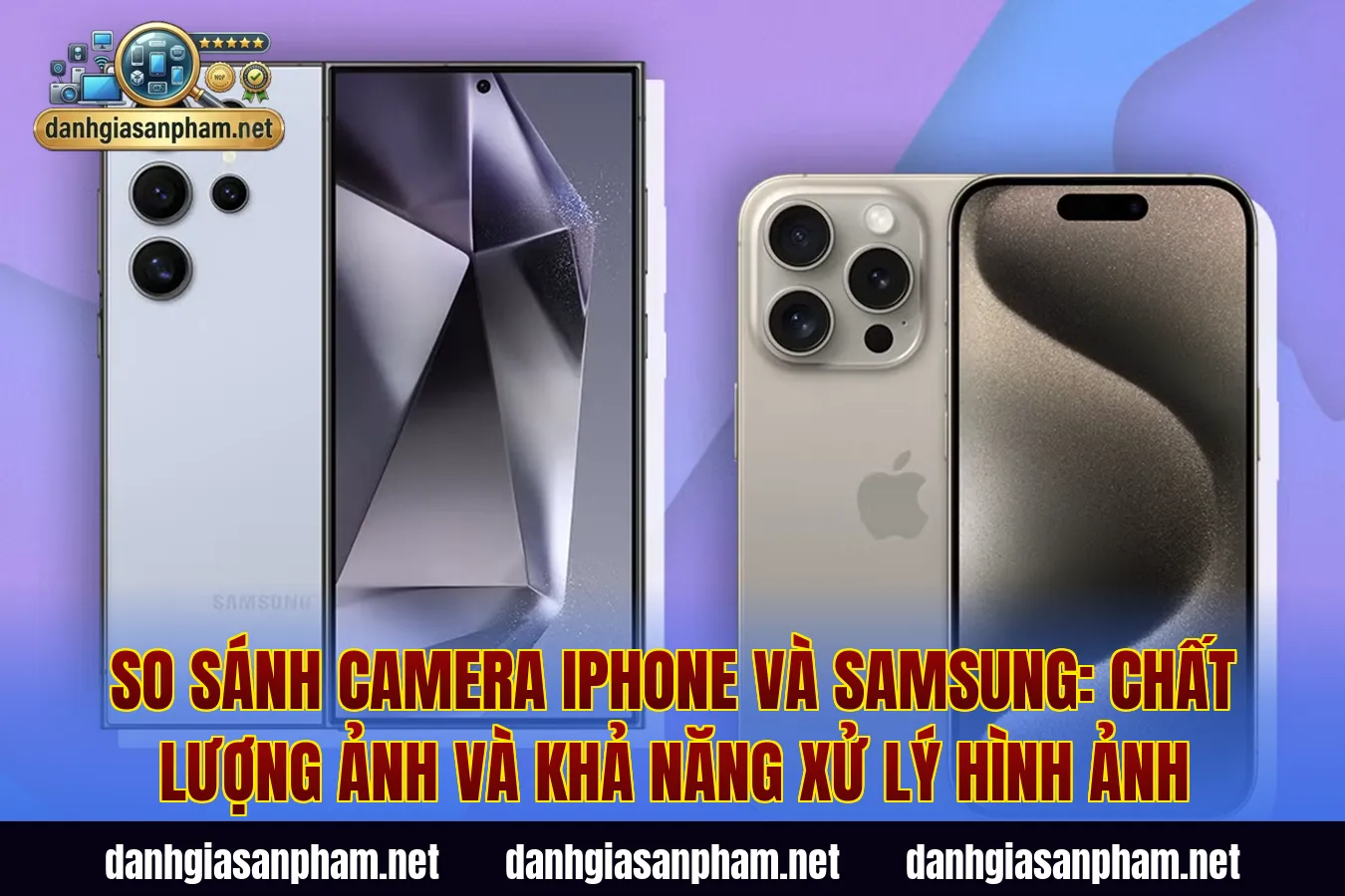 So sánh camera iPhone và Samsung: chất lượng ảnh và khả năng xử lý hình ảnh