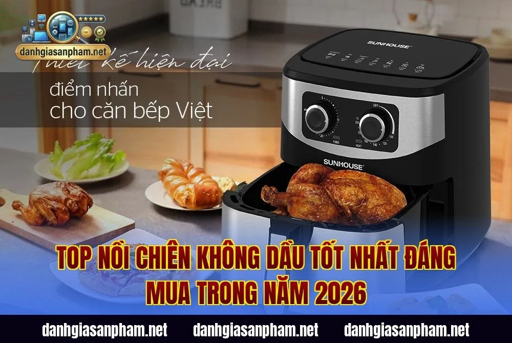 Top Nồi Chiên Không Dầu Tốt Nhất Đáng Mua Trong Năm 2026