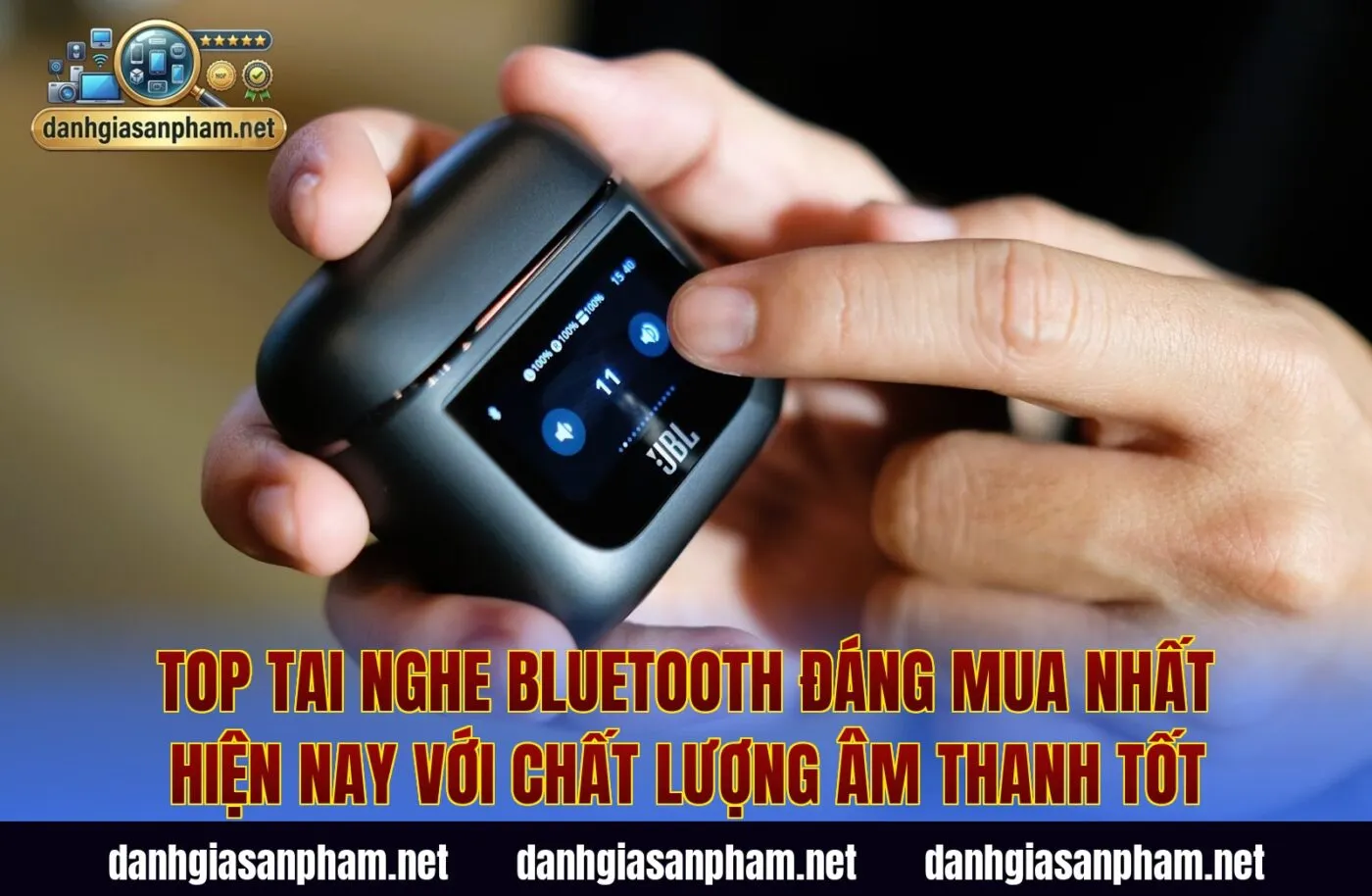 Top tai nghe Bluetooth đáng mua nhất hiện nay với chất lượng âm thanh tốt