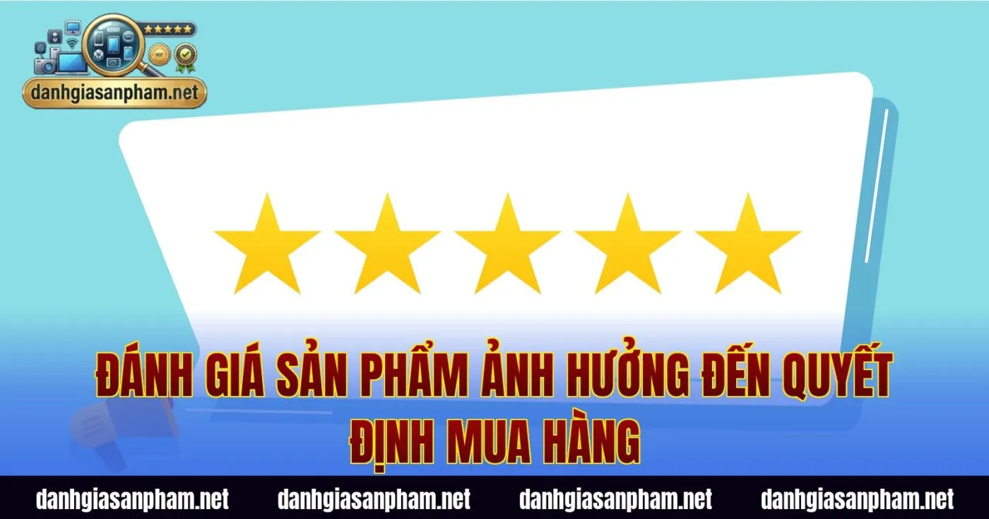 Đánh giá sản phẩm ảnh hưởng đến quyết định mua hàng
