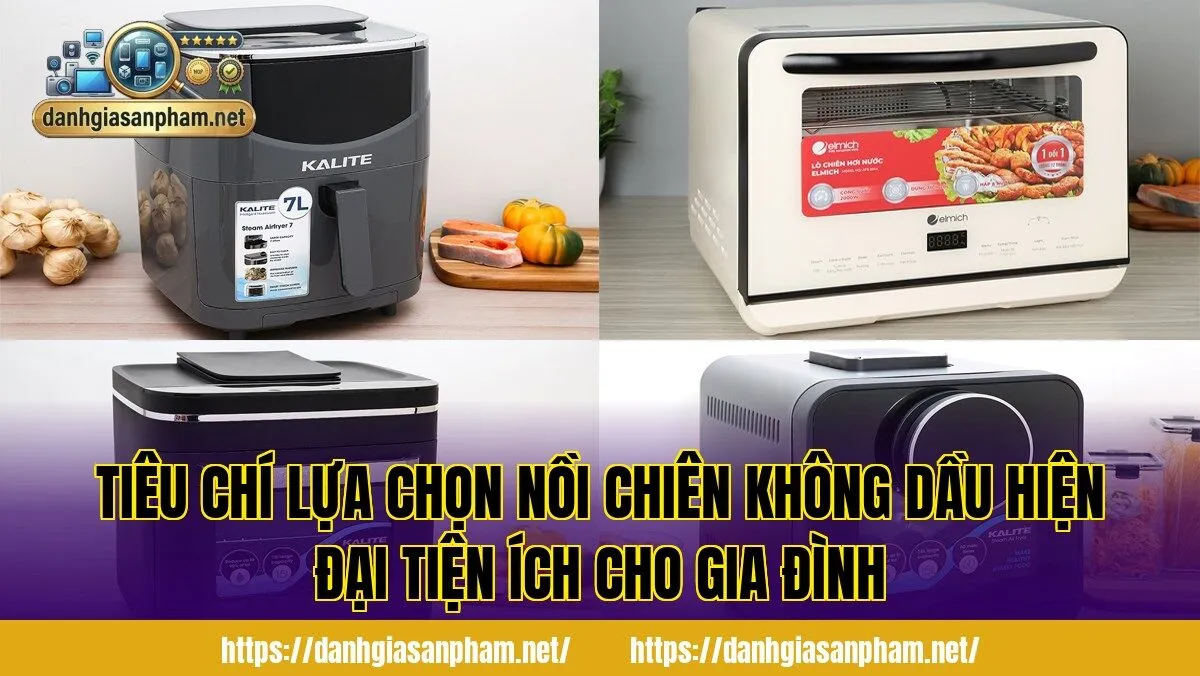 tiêu chí lựa chọn nồi chiên không dầu hiện đại tiện ích cho gia đình