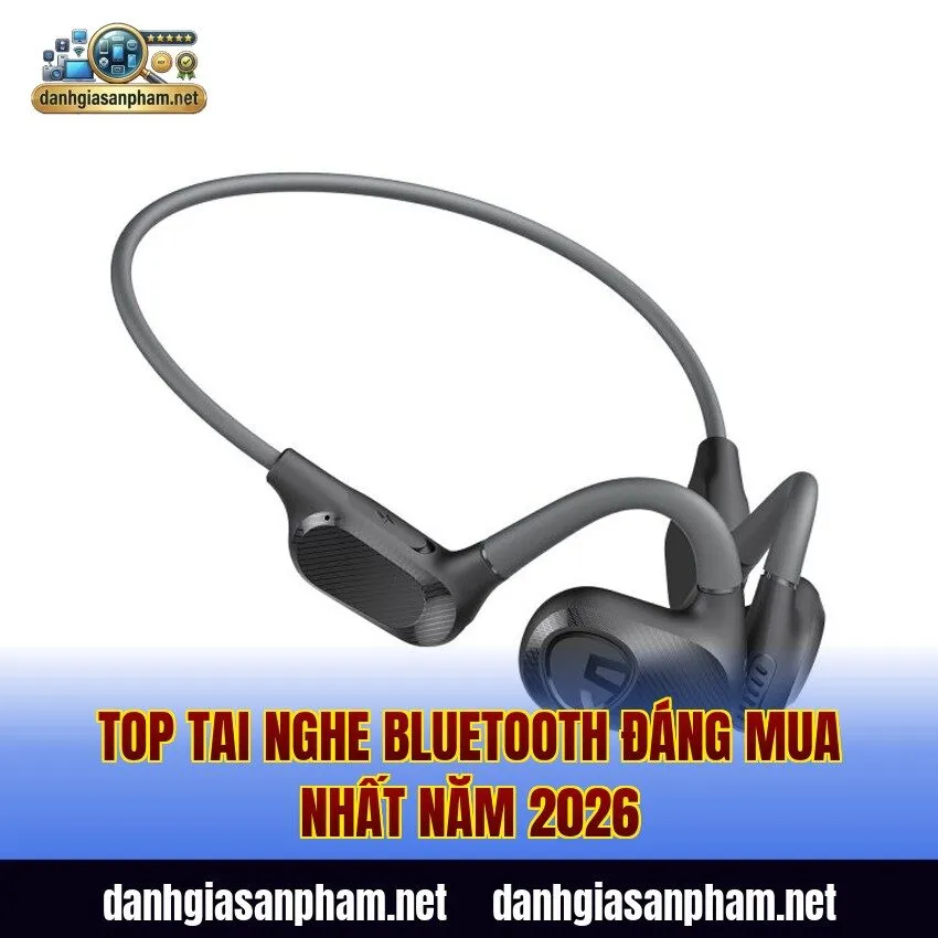 Top tai nghe Bluetooth đáng mua nhất năm 2026
