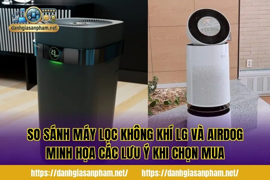 So sánh máy lọc không khí LG và Airdog minh họa các lưu ý khi chọn mua