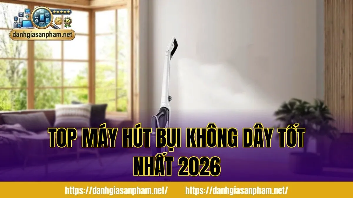 Top Máy Hút Bụi Không Dây Tốt Nhất 2026