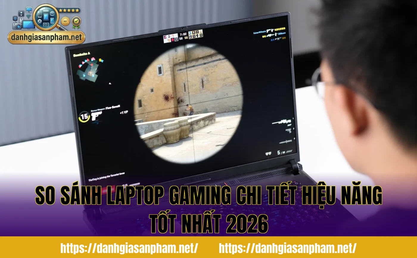 So sánh laptop gaming chi tiết hiệu năng tốt nhất 2026