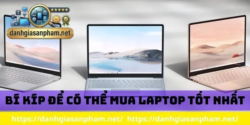 Bí kíp để có thể mua laptop tốt nhất