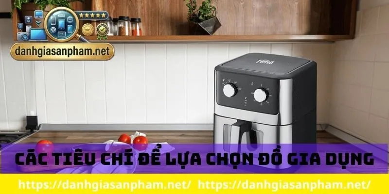 Các tiêu chí để lựa chọn đồ gia dụng