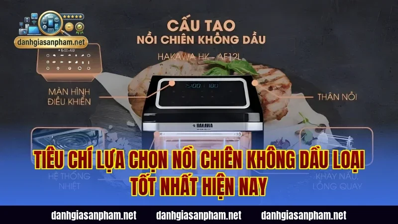 Tiêu chí lựa chọn nồi chiên không dầu loại tốt nhất hiện nay