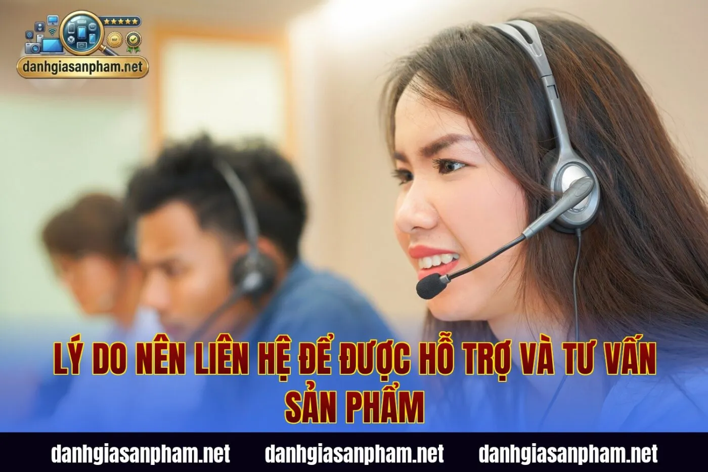Lý do nên liên hệ để được hỗ trợ và tư vấn sản phẩm