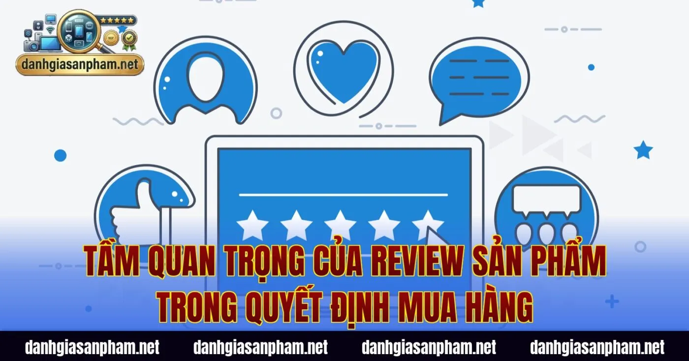 Tầm quan trọng của review sản phẩm trong quyết định mua hàng
