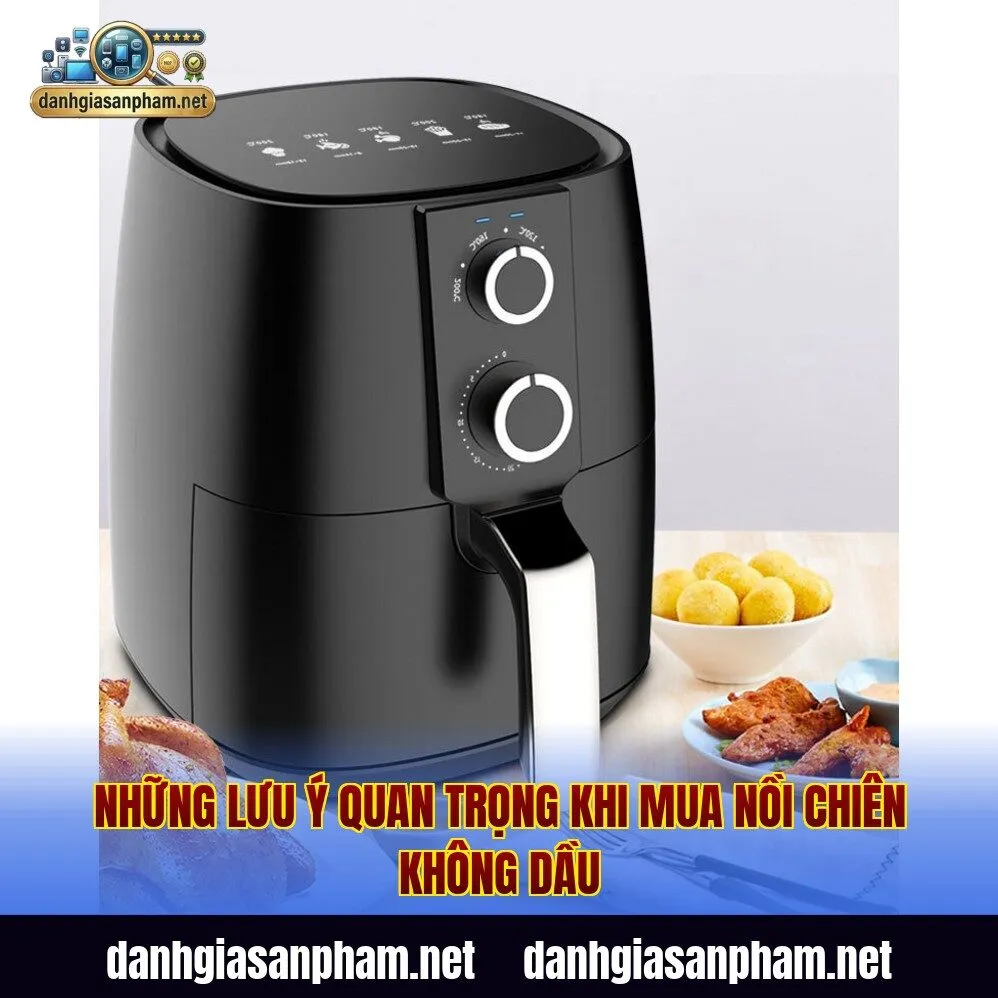 Những lưu ý quan trọng khi mua nồi chiên không dầu