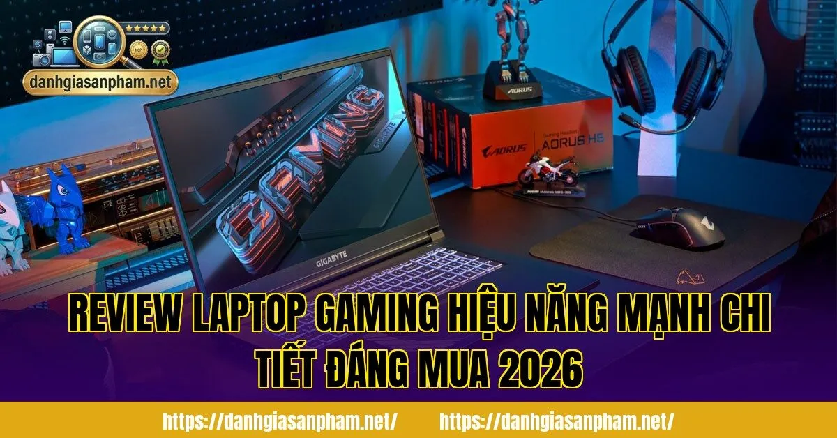 Review laptop gaming hiệu năng mạnh chi tiết đáng mua 2026