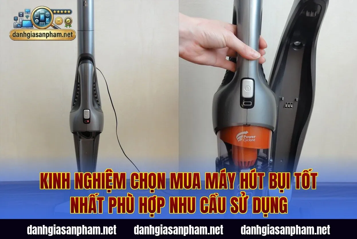 Kinh nghiệm chọn mua máy hút bụi tốt nhất phù hợp nhu cầu sử dụng