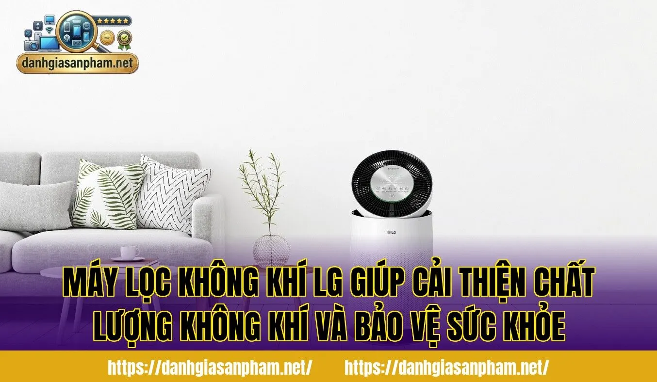 máy lọc không khí LG giúp cải thiện chất lượng không khí và bảo vệ sức khỏe