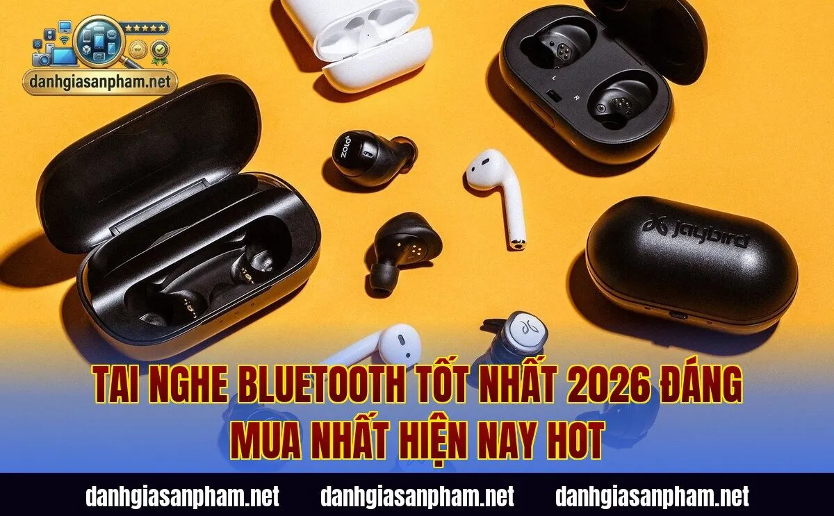Tai Nghe Bluetooth Tốt Nhất 2026 Đáng Mua Nhất Hiện Nay Hot