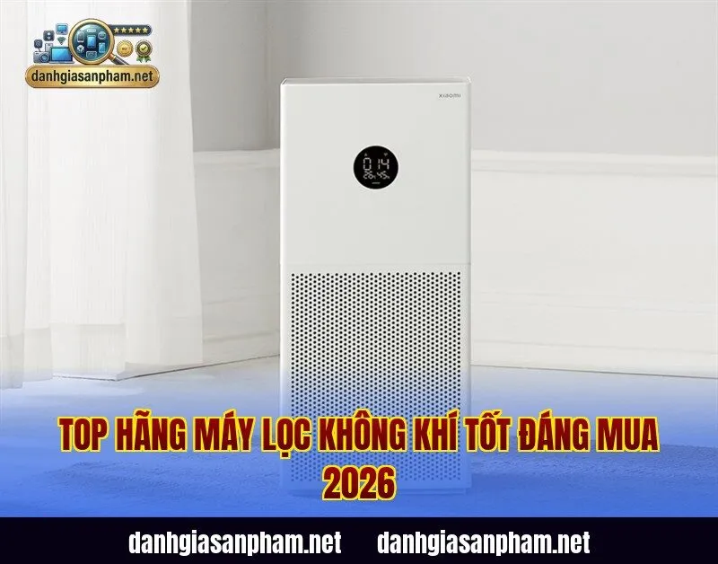 Top hãng máy lọc không khí tốt đáng mua 2026