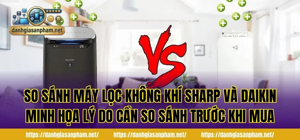 So sánh máy lọc không khí Sharp và Daikin minh họa lý do cần so sánh trước khi mua