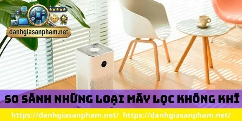 So sánh các loại máy lọc không khí
