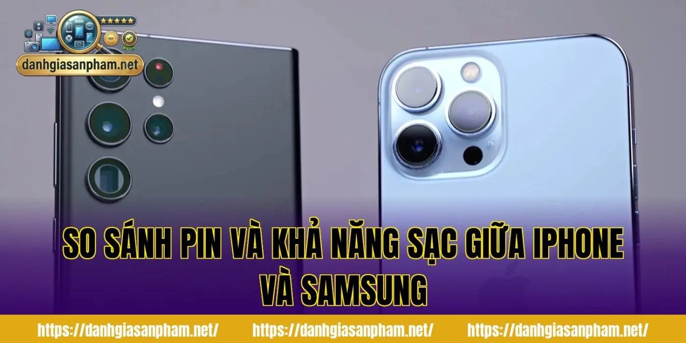 so sánh pin và khả năng sạc giữa iPhone và Samsung