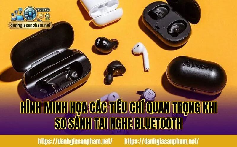 Hình minh họa các tiêu chí quan trọng khi so sánh tai nghe Bluetooth