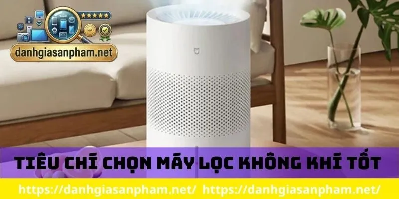 Tiêu chỉ chọn máy lọc không khí tốt 