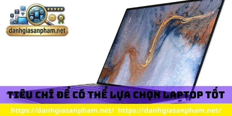 Tiêu chí có thể lựa chọn laptop tốt 