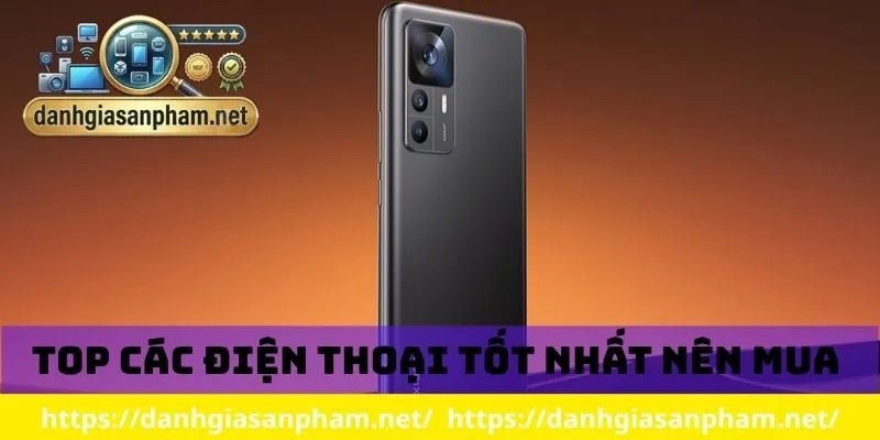 Top các điện thoại tốt nhất nên mua