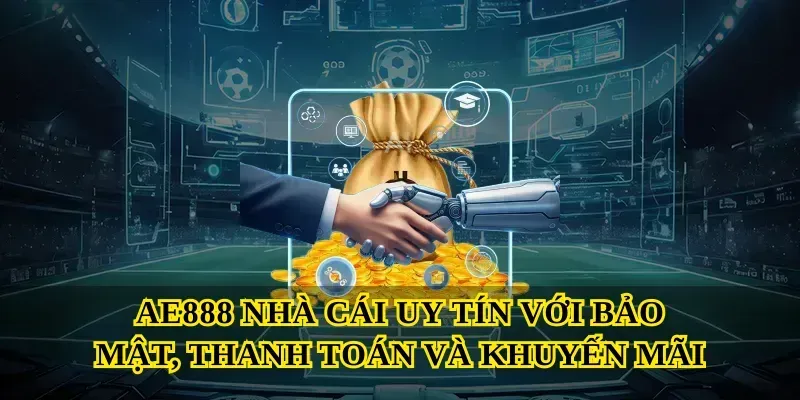 AE888 nhà cái uy tín với bảo mật, thanh toán và khuyến mãi