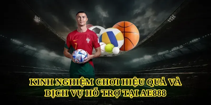 Kinh nghiệm chơi hiệu quả và dịch vụ hỗ trợ tại Ae888