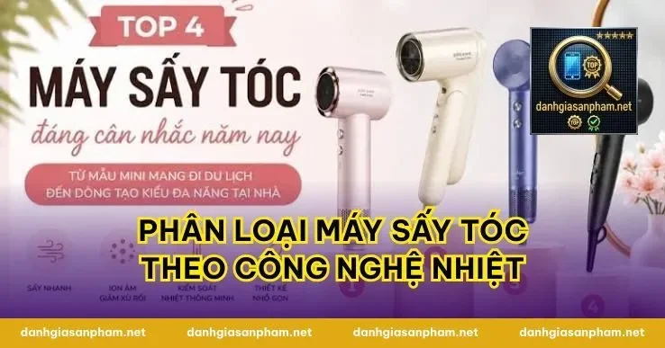 Phân Loại Máy Sấy Tóc Theo Công Nghệ Nhiệt