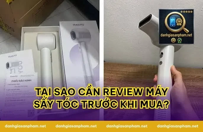 Tại Sao Cần Review Máy Sấy Tóc Trước Khi Mua?