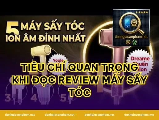 Tiêu Chí Quan Trọng Khi Đọc Review Máy Sấy Tóc